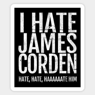 I Hate James Corden Magnet